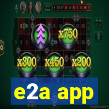 e2a app